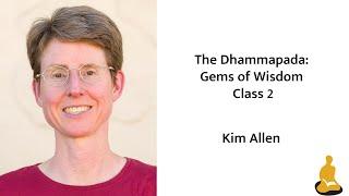 The Dhammapada: Gems of Wisdom with Kim Allen - Class 2