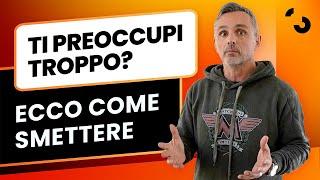 Ti preoccupi troppo? Ecco 3 esercizi pratici per smettere | Filippo Ongaro