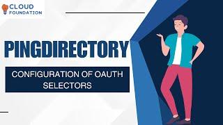 Configuration of OAuth Selectors | Learn PingDirectory Tutorial |  PingDircetory | CloudFoundation