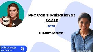 Ep#12 AdVantage with Atom11: How to solve PPC Cannibalization and Ranking Campaigns at scale