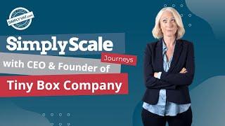 SimplyScale: Journeys with Tiny Box Company's Rachel Watkyn