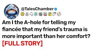 [FULL STORY] Telling my fiancée that my friend’s trauma is more important than her comfort.
