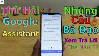 Thử Hỏi Google Assistant, những câu bá đạo, xem trả lời thế nào?