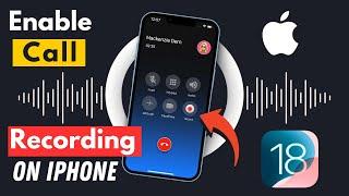 iOS 18: How to Enable Call Recording on iPhone | How to RECORD Phone Calls on iPhone