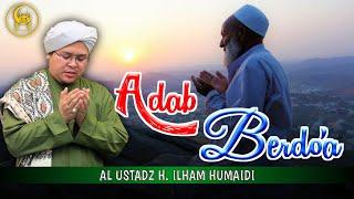 Adab Berdo'a - Al Ustadz H. Ilham Humaidi