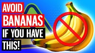 AVOID Bananas IF You Suffer From These 4 Health Issues!