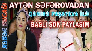 XƏBƏR BUCAĞI  - AYTƏN SƏFƏROVADAN QƏNİRƏ PAŞAYEVA İLƏ BAĞLI ŞOK PAYLAŞIM.