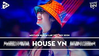 MIXTAPE 2024 VIỆT MIX - HOUSE LAK & DEEP HOUSE REMIX MỚI NHẤT - NHẠC TRẺ REMIX TIKTOK HAY NHẤT 2024