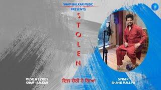 Stolen (Dil Chori Ho Gaya) | Official Video | Shahid Mallya | Sham Balkar | Latest Punjabi Song