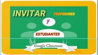 Como invitar alumnos y profesores a una clase en Google Classroom