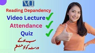 Save your Quiz  | Reading Dependency | Watch video | Mark Attendance | Get Quiz Marks | VU | Spring