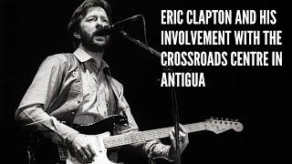 Eric Clapton and his involvement with the Crossroads Centre in Antigua