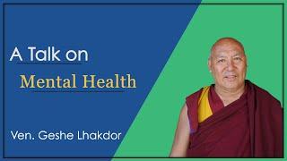 Mental Health by Ven. Geshe Lhakdor