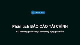 Phân tích báo cáo tài chính | P1 - Tổng quan và phương pháp phân tích