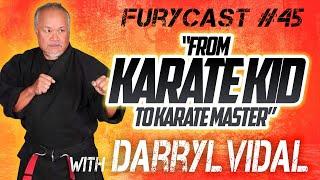 FURYCAST • “Karate Kid To Karate Master” W/ Darryl Vidal