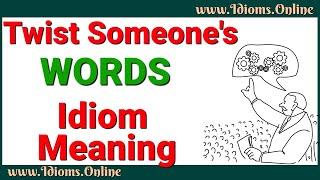 Twist Someone's Words Meaning | Twist Things Around | Idioms In English