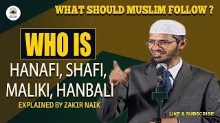 Who is Hanafi, Shafi, Maliki, hanbali, WHAT should MUSLIM FOLLOW ? Dr.Zakir Naik Q/A