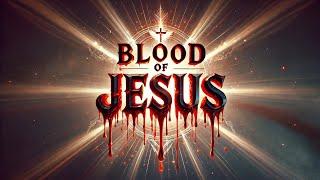 Plead the BLOOD of JESUS: Protection Against All Evil, Spiritual Deliverance, Miracles in Your Life.