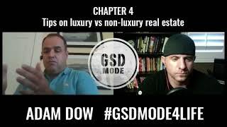 Adam Dow with GSD MODE | Chapter 4: Tips on luxury vs non luxury real estate