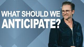 WHAT SHOULD WE ANTICIPATE? | Pastor Shaun Nepstad