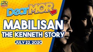 Dear MOR: "Mabilisan" The Kenneth Story 07-22-2020