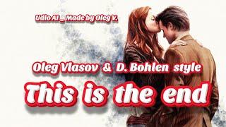 Oleg Vlasov -This is the end, but our love shines bright - 2025 (Udio AI _ by Oleg V. ) Bohlen style