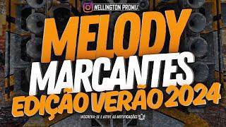  SET MELODY MARCANTES  AS MELHORES! | EDIÇÃO VERÃO 2024 | @wellingtonpromix1670