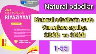 Natural ədədlər , natural ədədlərin sadə vuruqlara ayrılışı , ƏBOB və ƏKOB .Dim toplu 2023 səh 8-10