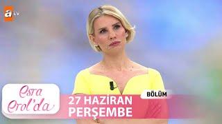 Esra Erol'da 27 Haziran 2024 | Tek Parça