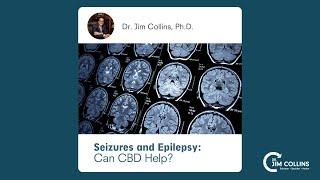 Seizures and Epilepsy: Can CBD Help? - Dr. Jim Collins