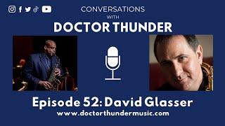 David Glasser  Conversations with Doctor Thunder Ep  52