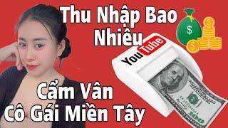 Kênh Cẩm Vân Cô Gái Miền Tây | Thu Nhập Bao Nhiêu Một Tháng| Chìa Khóa Vlog