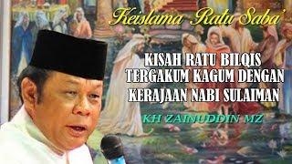 Kisah Ratu Bilqis Terkagum Kagum Dengan Kerajaan Nabi Sulaiman - KH Zainuddin MZ