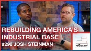 #298 | Josh Steinman: Rebuilding America's Industrial Base - The Realignment Podcast