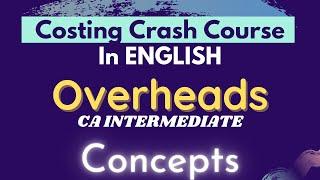 OVERHEADS - All concepts in just 20 mins (in ENGLISH) || Costing Crash course - CA Inter