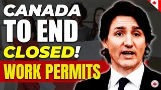 BREAKING!! Canada to END Closed Work Permits - Report | TFWP | IRCC latest Updates