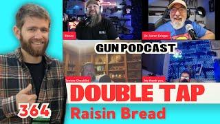 Raisin Bread - Double Tap 364 (Gun Podcast)