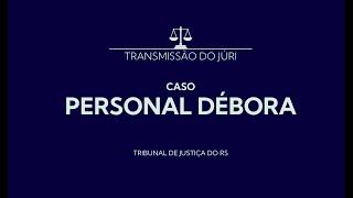 Júri Caso Personal Débora - Dia 1 Manhã