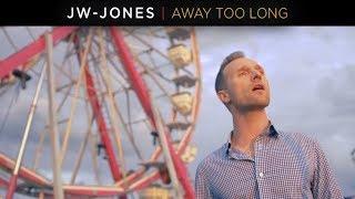 JW-Jones - Away Too Long (official video)