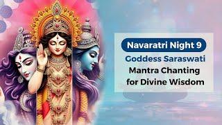 Night 9 of  Navaratri 2024: Goddess Saraswati Mantra Chanting for Divine Wisdom