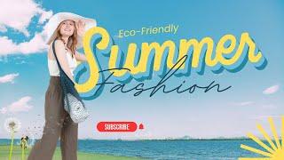 Eco-Friendly Summer Fashion: Tips for Sustainable Women's Clothing Trends