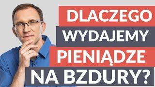 Dlaczego wydajemy pieniądze na bzdury?