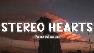 Stereo Hearts ~ Pop rnb chill music mix ~ Best Indie/Pop/Folk/Acoustic Playlist