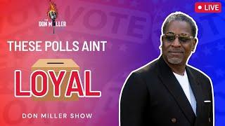 These Polls Ain't Loyal | Don Miller Show