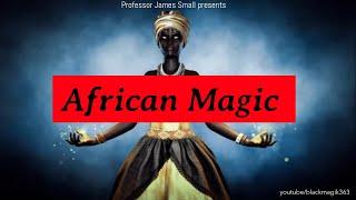 Professor James Small- African Magic in 2022