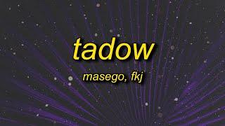i saw her and she hit me like tadow | Masego, FKJ - Tadow (slowed) Lyrics