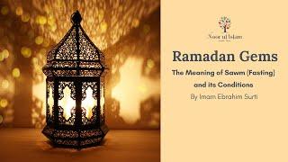 The meaning of Sawm (fasting) and its conditions - By Imam Ebrahim Surti of Noor Ul Islam