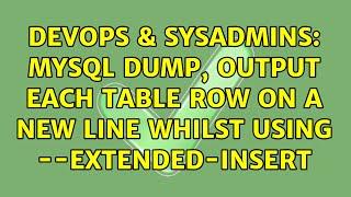 DevOps & SysAdmins: MySQL dump, output each table row on a new line whilst using --extended-insert