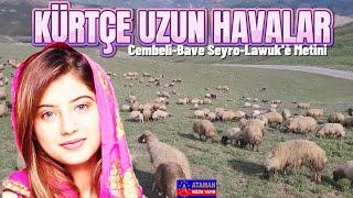 Kürtçe Uzun Havalar - Cembeli-Bave Seyro-Lawuk'ē Metini-Acıklı Dertli Stranlar