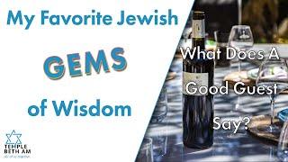 My Favorite Jewish Gems of Wisdom: What Does a Good Guest Say?